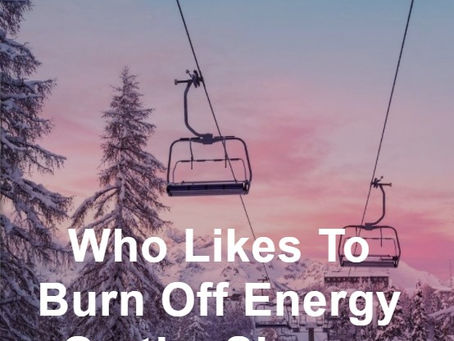 Burn Off Energy on the Slopes!