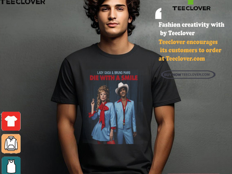 Official Die With A Smile By Lady Gaga And Bruno Mars New Single Fan shirt