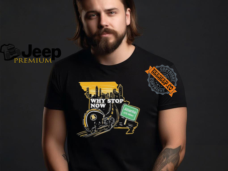 Why Stop Now Atlanta 678 Miles T Shirts