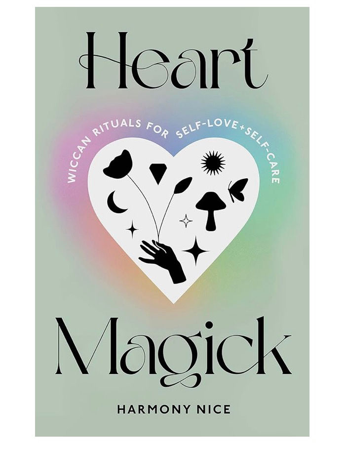 Heart Magick: Wiccan Rituals for Self-Love and Self-Care by Harmony Nice