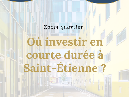 Zoom quartier : Où investir en courte durée à Saint-Étienne ?