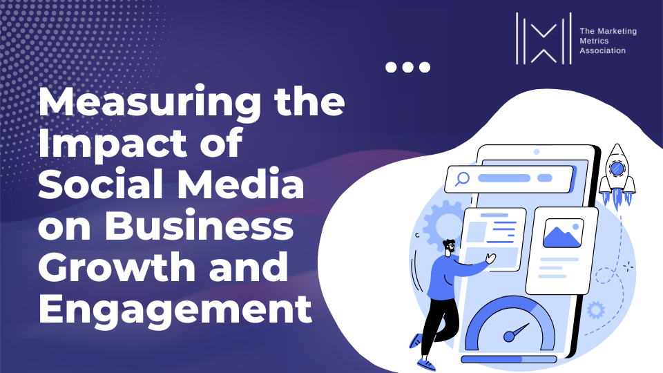 Measuring the Impact of Social Media on Business Growth and Engagement