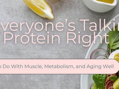 Why Everyone’s Talking About Protein Right Now