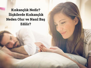 Kıskançlık Nedir? İlişkilerde Kıskançlık Neden Olur ve Nasıl Baş Edilir?