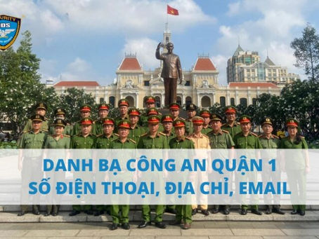 GIỚI THIỆU VỀ CÔNG AN QUẬN 1 – ĐẢM BẢO AN NINH TẠI TRUNG TÂM TP.HCM