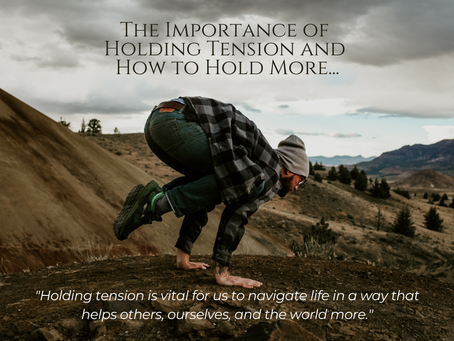 The Importance of Holding Tension and How to Hold More…