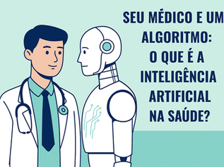 Seu Médico e um Algoritmo: O Que é a Inteligência Artificial na Saúde?