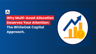 Why Multi-Asset Allocation Deserves Your Attention: The WhiteOak Capital Approach