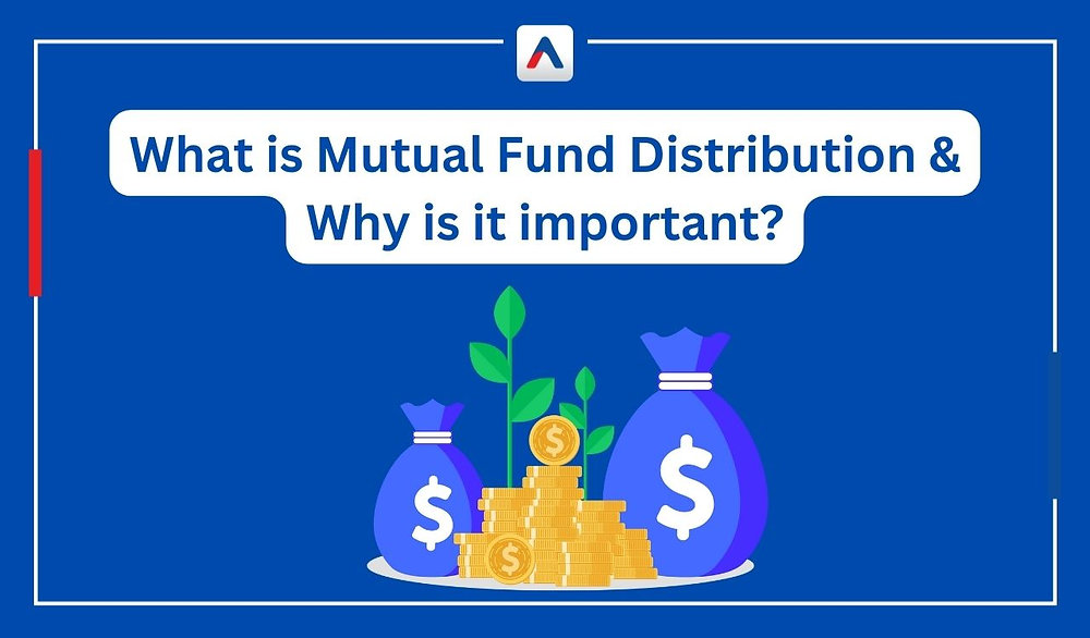 What is Mutual Fund Distribution and Why is it important