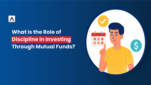 What Is the Role of Discipline in Investing Through Mutual Funds?