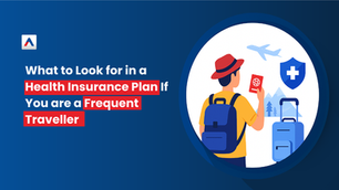 What to Look for in a Health Insurance Plan If You are a Frequent Traveller