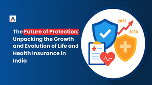 The Future of Protection: Unpacking the Growth and Evolution of Life and Health Insurance in India