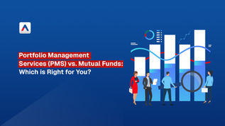 Portfolio Management Services (PMS) vs. Mutual Funds: Which is Right for You?