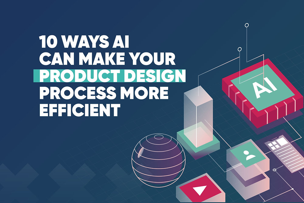10 Ways Artificial Intelligence Ai Can Make Your Product Design 10 Ways Artificial Intelligence Ai Can Make Your Product Design