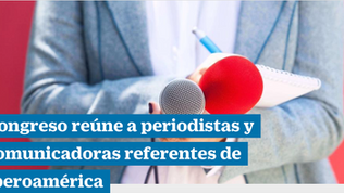 Congreso reúne a periodistas y comunicadoras referentes de Iberoamérica