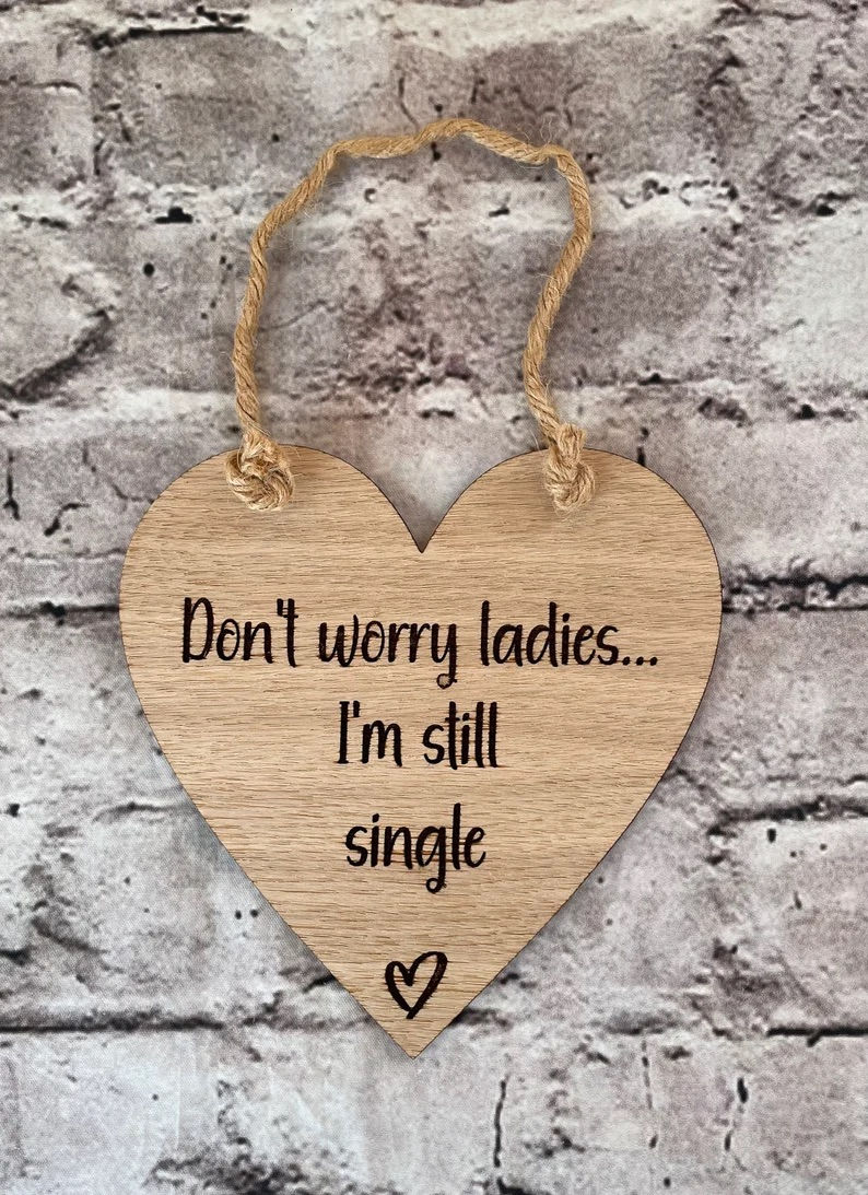 Don’t worry I’m still single sign