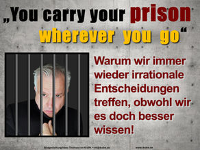 You carry your prison wherever you go