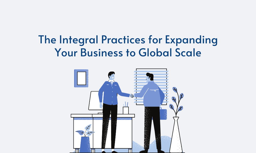 The Integral Practices for Expanding Your Business to Global Scale