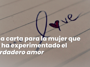 Una carta para la mujer que no ha experimentado el verdadero amor