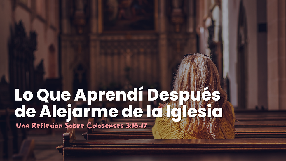 Lo Que Aprendí Después de Alejarme de la Iglesia