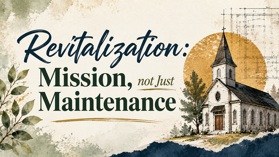 Revitalization: Mission, not Just Maintenance