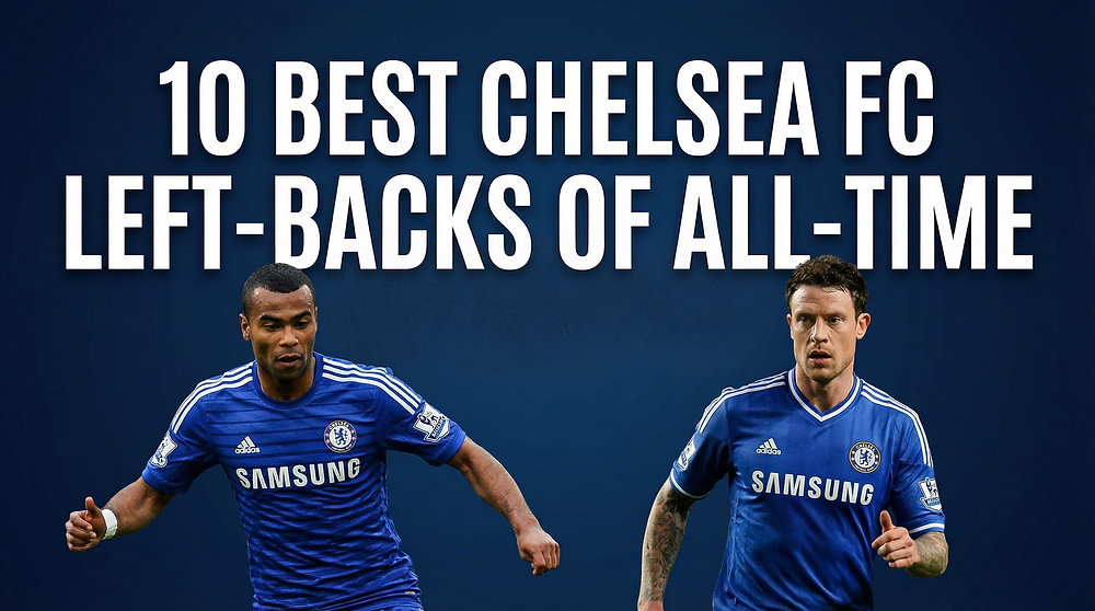 10 Best Chelsea FC Left-Backs of All-Time