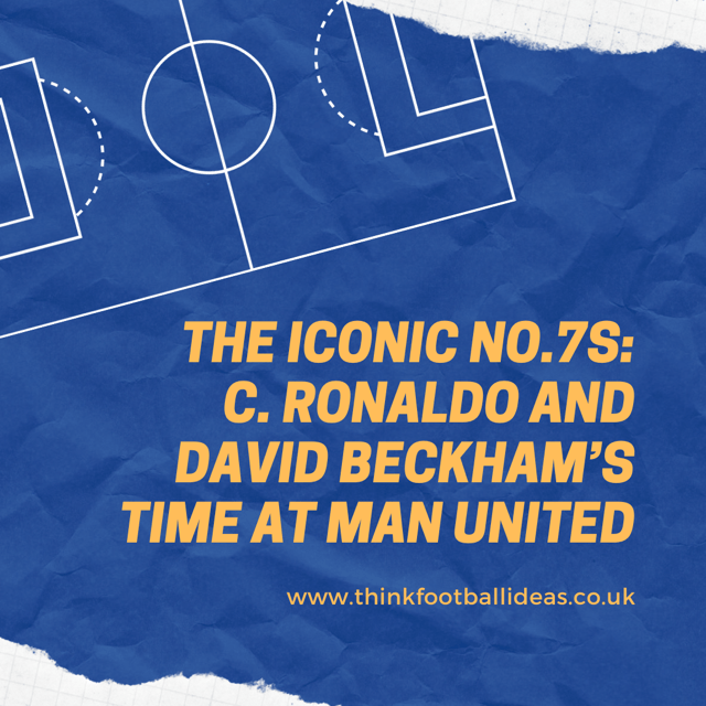The Iconic No. 7s: Ronaldo and Beckham's Time at Manchester United