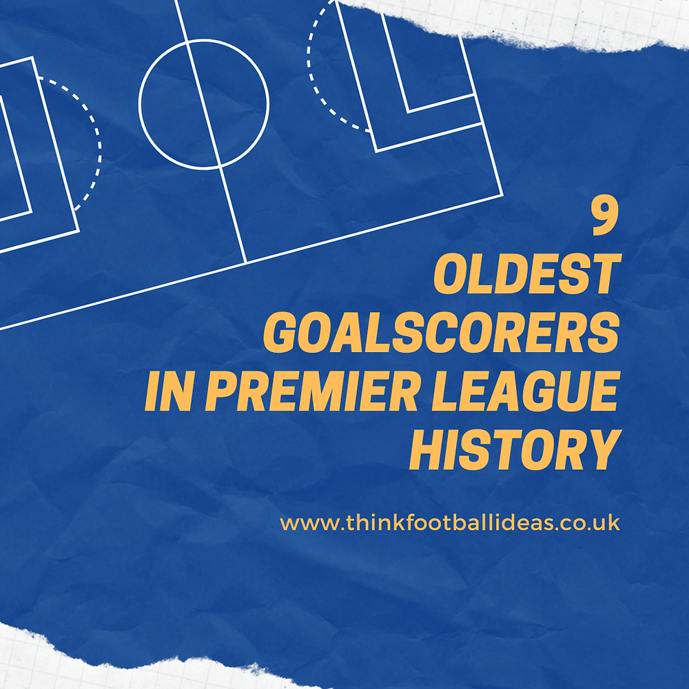 9 Oldest Goalscorers In Premier League History
