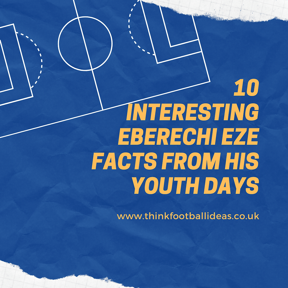 11 Interesting Things About Eberechi Eze From Childhood