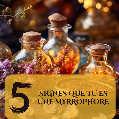 Es-tu une myrrophore des temps modernes ? 5 signes, un appel, un nom sacré : Myrr-Hor-Phore