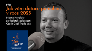 070 | MARTIN KOVALSKÝ | JAK VÁM DOTACE POMOHOU V ROCE 2023  