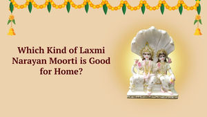 Which Kind of Laxmi Narayan Moorti is Good for Home?