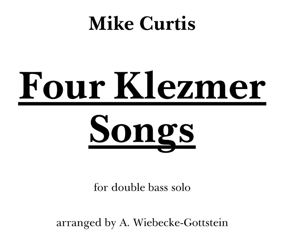 Mike Curtis: „Four Klezmer Songs“ for double bass solo
