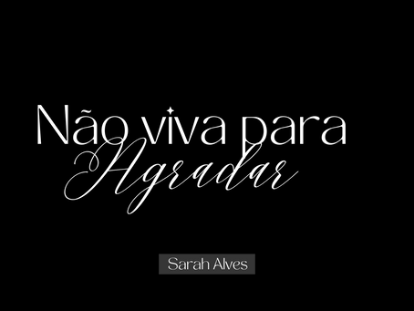 Viver para agradar os outros é ótimo