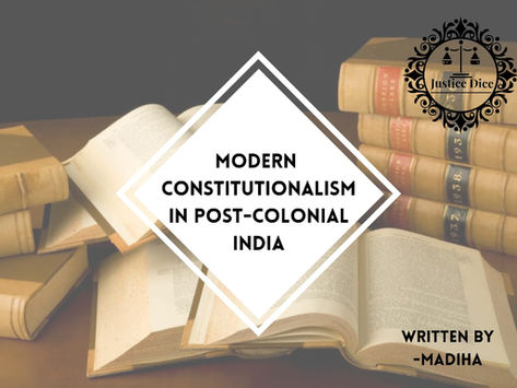 Modern Constitutionalism in Post - Colonial India