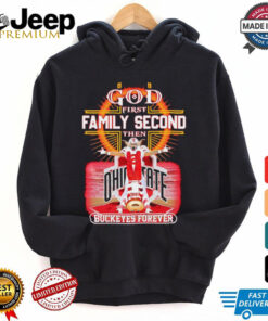 God First Family Second Then Buckeyes Forever Ohio State shirt