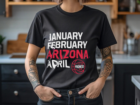 January February Arizona April let the March Madness begin shirt