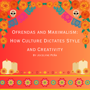 Ofrendas and Maximalism: How Culture Dictates Style and Creativity