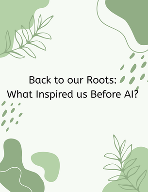 Back to Our Roots: What Inspired Us Before AI