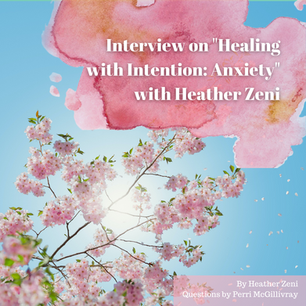 Interview on "Healing with Intention: Anxiety" with Heather Zeni