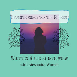 Transitioning to the Present - Written Interview with Alex