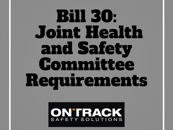 Bill 30 Joint Health and Safety Committee Requirements