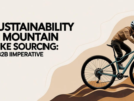 Sustainability in Mountain Bike Sourcing: A B2B Imperative
