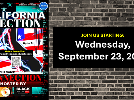 AVAILABLE ON DEMAND NOW: (9-23-26) Watch or listen to first in the ONME News and Black Headline News California Election Connection series