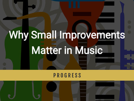 Small improvements in music study build long-term skill and confidence through consistent practice