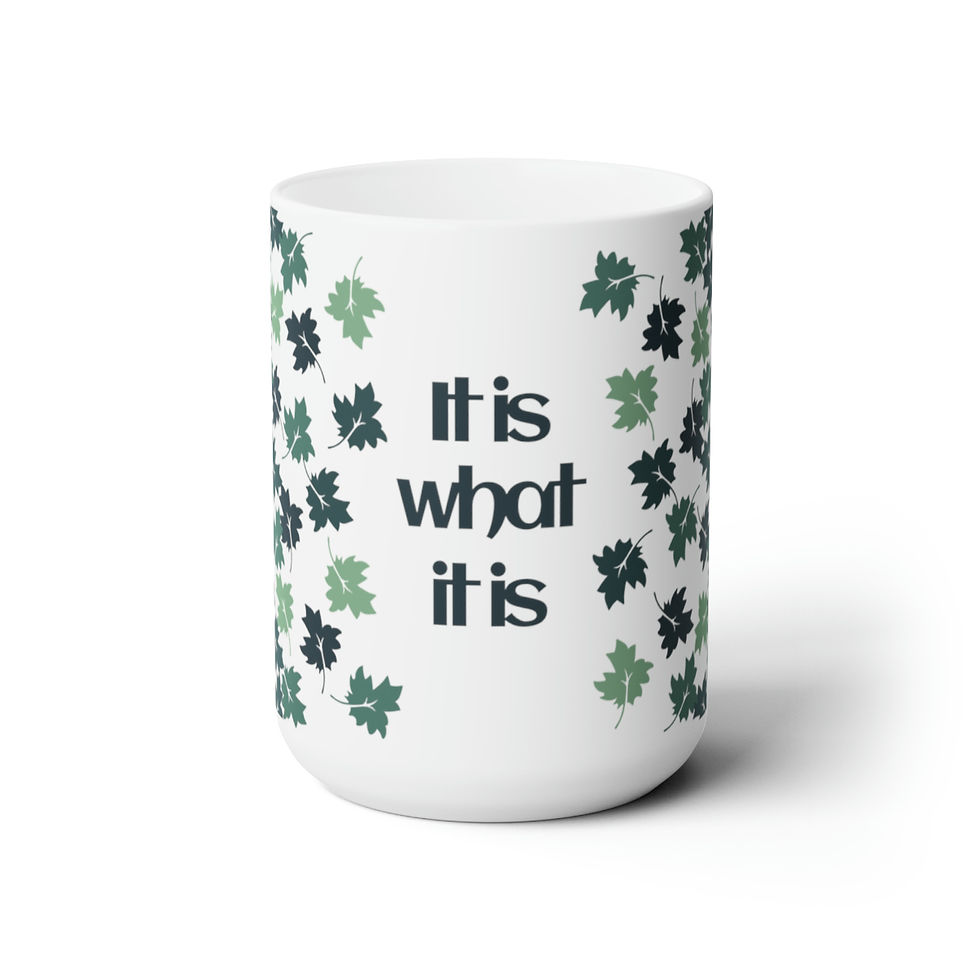 It Is What It Is Mug, 15oz