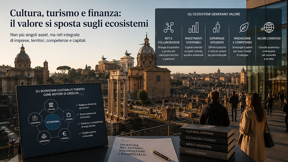 Cultura, turismo e finanza: il valore si sposta sugli ecosistemi