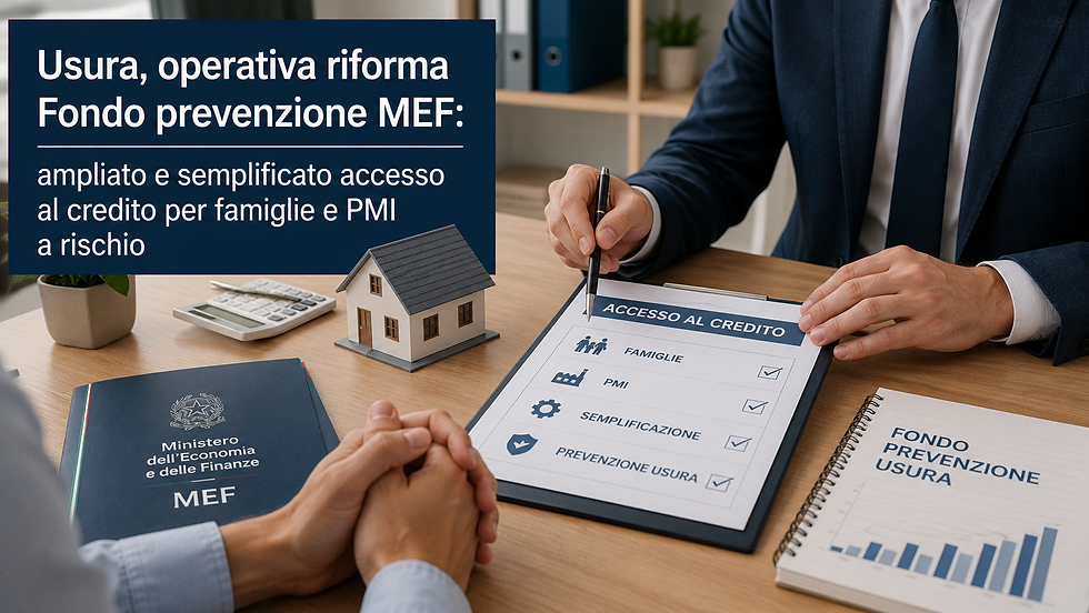 Usura, operativa riforma Fondo prevenzione MEF:ampliato e semplificato accesso al credito per famiglie e PMI a rischio