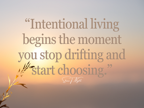 "Intentional living begins the moment you stop drifting and start choosing." - Shani T. Night