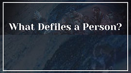Week 44 What Defiles a Person.jpg